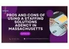 Pros and Cons of Using a Staffing Solutions Agency in Massachusetts