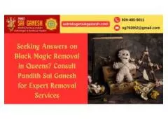 Seeking Answers on Black Magic Removal in Queens? Consult Pandith Sai Ganesh for Expert Removal Serv