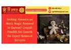 Seeking Answers on Black Magic Removal in Queens? Consult Pandith Sai Ganesh for Expert Removal Serv