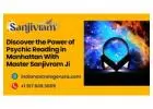 Discover the Power of Psychic Reading in Manhattan With Master Sanjivram Ji