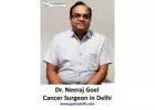 Cancer Surgeon in Delhi - Dr. Neeraj Goel
