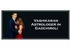 Vashikaran Astrologer in Gadchiroli
