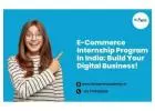 E-Commerce Internship Program in India: Build Your Digital Business!